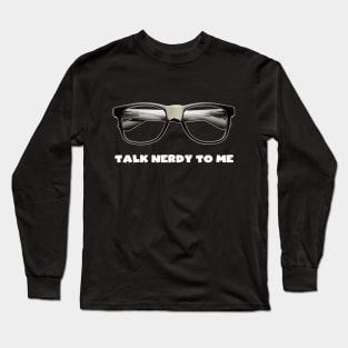 Talk Nerdy to Me Long Sleeve T-Shirt